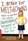 I Brake for Meltdowns: How to Handle the Most Exasperating Behavior of Your 2- to 5-Year-Old