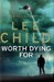 Worth Dying For by Lee Child Worth Dying For by Lee Child