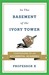 In the Basement of the Ivory Tower: Confessions of an Accidental Academic (Kindle Edition)