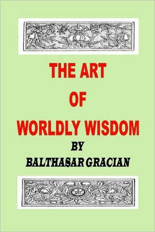The Art of Worldly Wisdom by Balthasar Gracian