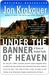 Under the Banner of Heaven: A Story of Violent Faith (Kindle Edition)