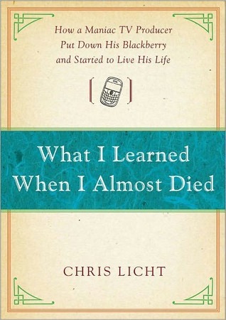 What I Learned When I Almost Died by Chris Licht What I Learned When I Almost Died by Chris Licht