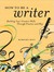 How to Be a Writer: Building Your Creative Skills Through Practice and Play (Kindle Edition)