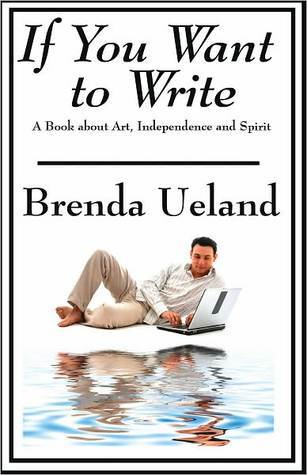 If You Want to Write by Brenda Ueland