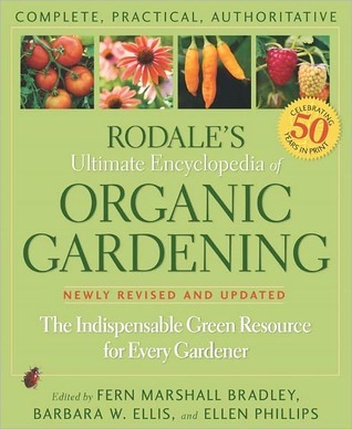 Rodale's Ultimate Encyclopedia of Organic Gardening by Fern Marshall Bradley