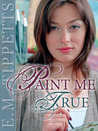 Paint Me True