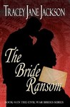 The Bride Ransom (Civil War Brides, #4) The Bride Ransom (Civil War Brides, #4)