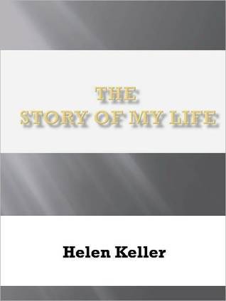 The Story of My Life by Helen Keller The Story of My Life by Helen Keller