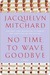 No Time to Wave Goodbye (Kindle Edition)