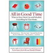 All In Good Time: When to Save, Stock Up, and Schedule Everything for Your Home