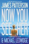 Now You See Her by James Patterson