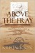 Above the Fray: A Novel of ...