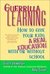 Guerrilla Learning: How to Give Your Kids a Real Education With or Without School (Kindle Edition)