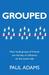 Grouped: How small groups of friends are the key to influence on the social web (Kindle Edition)
