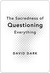 The Sacredness of Questioning Everything (Kindle Edition)