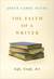 The Faith of a Writer: Life, Craft, Art (Kindle Edition)