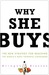 Why She Buys: The New Strategy for Reaching the World's Most Powerful Consumers (Kindle Edition)
