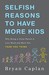 Selfish Reasons to Have More Kids: Why Being a Great Parent is Less Work and More Fun Than You Think (Kindle Edition)