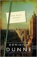 Too Much Money by Dominick Dunne Too Much Money by Dominick Dunne