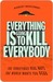 Everything Is Going to Kill Everybody: The Terrifyingly Real Ways the World Wants You Dead (Kindle Edition)