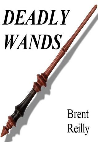 Deadly Wands Brent Reilly Deadly Wands Brent Reilly