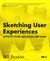 Sketching User Experiences: Getting the Design Right and the Right Design (Kindle Edition)