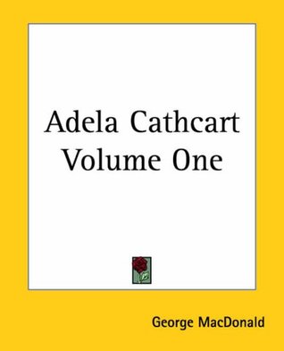 Adela Cathcart, Vol 1 by George MacDonald