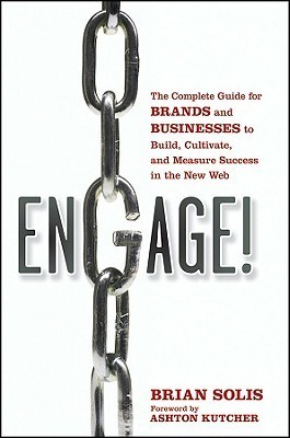 Engage! The Complete Guide For Brands And Businesses To Build... by Brian Solis Engage! The Complete Guide For Brands And Businesses To Build... by Brian Solis