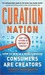 Curation Nation: How to Win in A World Where Consumers are Creators (Kindle Edition)