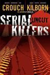 Serial Killers Uncut by Blake Crouch Serial Killers Uncut by Blake Crouch