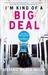 I'm Kind of a Big Deal: And Other Delusions of Adequacy (Kindle Edition)