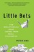 Little Bets: How Breakthrough Ideas Emerge from Small Discoveries (Kindle Edition)