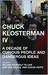 Chuck Klosterman IV: A Decade of Curious People and Dangerous Ideas (Kindle Edition)