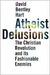 Atheist Delusions: The Christian Revolution And Its Fashionable Enemies (Kindle Edition)