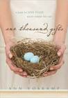 One Thousand Gifts: A Dare to Live Fully Right Where You Are