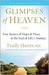 Glimpses of Heaven: True Stories of Hope and Peace at the End of Lifes Journey (Kindle Edition)