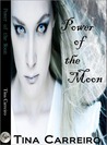 Power of the Moon by Tina Carreiro Power of the Moon by Tina Carreiro
