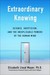 Extraordinary Knowing: Science, Skepticism, and the Inexplicable Powers of the Human Mind (Kindle Edition)