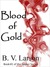 Blood of Gold by B.V. Larson Blood of Gold by B.V. Larson