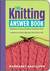 The Knitting Answer Book: Solutions to Every Problem You'll Ever Face; Answers to Every Question You'll Ever Ask (Kindle Edition)