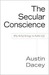 The Secular Conscience: Why Belief Belongs in Public Life (Kindle Edition)