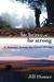 Be Brave, Be Strong by Jill Homer Be Brave, Be Strong by Jill Homer