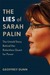 The Lies of Sarah Palin: The Untold Story Behind Her Relentless Quest for Power (Kindle Edition)