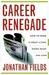 Career Renegade: How to Make a Great Living Doing What You Love (Kindle Edition)