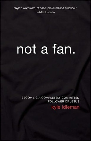 Not a Fan by Kyle Idleman