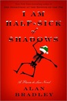 I Am Half-Sick of Shadows (A Flavia de Luce Mystery #4)