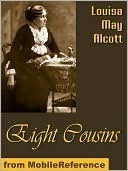Eight Cousins by Louisa May Alcott Eight Cousins by Louisa May Alcott