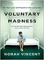 Voluntary Madness: My Year Lost and Found in the Loony Bin (Kindle Edition)
