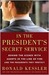 In the President's Secret Service: Behind the Scenes with Agents in the Line of Fire and the Presidents They Protect (Kindle Edition)
