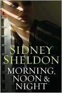Morning, Noon & Night by Sidney Sheldon Morning, Noon & Night by Sidney Sheldon